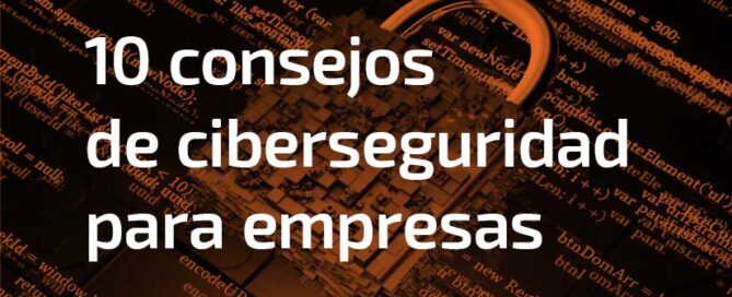 10 consejos de ciberseguridad para empresas